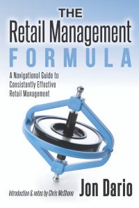 The Retail Management Formula: A Navigational Guide To Consistently Effective Retail management 1st Edition