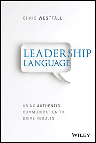 Leadership Language: Using Authentic Communication to Drive Results